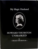 My Magic Husband: Howard Thurston Unmasked