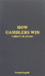 How Gamblers Win Gerritt M. Evans