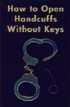 How To Open Handcuffs Without Keys Anonymous