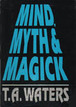 Mind, Myth & Magick T.A. Waters