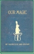 Our Magic John Nevil Maskelyne