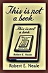 This Is Not A Book Robert E. Neale
